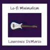 Lawrence DeMarco - Lo Fi Minimalism